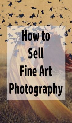 how to sell fine art photography: exploring the intricate world of framing and display